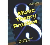 Music Theory Practice: A complete course NEW for 2021