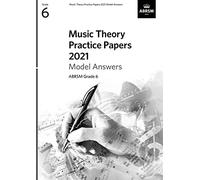 Music Theory Practice Papers 2021 Model Answers, ABRSM Grade 6 (Theory of Music Exam papers & answers (ABRSM))