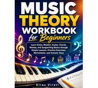 Music Theory Workbook for Beginners: Learn Notes, Rhythm, Scales, Chords, and Songwriting Basics through Simple Lessons, Practice Exercises, Worksheet and Answer Keys.