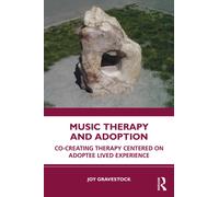 Music Therapy and Adoption : Co-creating Therapy Centered on Adoptee Lived Experience