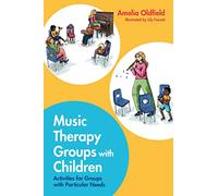 Music Therapy Groups with Children: Activities for Groups with Particular Needs