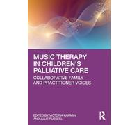 Music Therapy in Children’s Palliative Care : Collaborative Family and Practitioner Voices