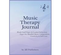 Music Therapy Journal: Blank Staff Paper & Guided Reflection Pages for Mindful Music Composition, Creativity & Self-Care
