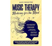Music Therapy: Medicine For The Mind: A Step-By-Step Guide to Healing Through Music Using Calming Sounds for Mental Health, Stress Relief & Trauma Recovery Without Costly Bills (Health Matters)