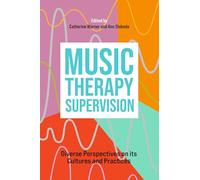 Music Therapy Supervision: Diverse Perspectives on its Cultures and Practices