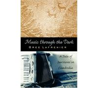 Music Through the Dark: A Tale of Survival in Cambodia (Intersections)