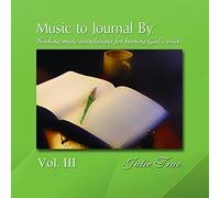 Music to Journal by Vol. III - Soaking Soundscapes for Hearing God's Voice by Julie True