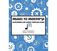 Music to Mastery: Exploring Our World Through Song!: Activity Workbook