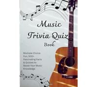 Music Trivia Quiz Book: Multiple Choice Fun, 500+ Fascinating Facts & Quizzes to Boost Your Music Knowledge