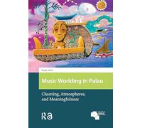 Music Worlding in Palau: Chanting, Atmospheres, and Meaningfulness (Global Asia)