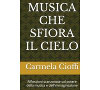 MUSICA CHE SFIORA IL CIELO: Riflessioni scanzonate sul potere della musica e dell’immaginazione