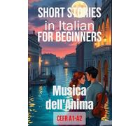 Musica dell'Anima (Italian A1-A2 Level): Short Stories in Italian for Beginners (Easy Italian Stories) (Learn Italian Fast for Adult Beginners (From Beginner to Advanced - Easy Italian))