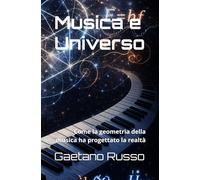 Musica e Universo: Come la geometria della musica ha progettato la realtà