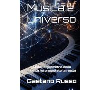 Musica e Universo: Come la geometria della musica ha progettato la realtà
