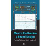 Musica Elettronica e Sound Design - Teoria e Pratica con Max 8 - Volume 1 (Quarta Edizione)