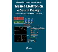Musica Elettronica e Sound Design - Teoria e Pratica con Max 9 - Volume 1 (Quinta Edizione)