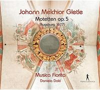 Musica Fiorita; Daniela Dolci - Johann Melchior Gletle - 36 Motets Op. 5 (Augsburg 1677)