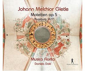 Musica Fiorita; Daniela Dolci - Johann Melchior Gletle - 36 Motets Op. 5 (Augsburg 1677)