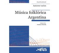 Música folklórica argentina: Para 1 y 2 flautas dulces soprano con acompañamiento optativo de guitarra y percusión