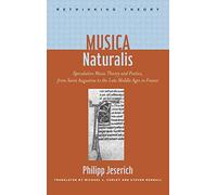 Musica Naturalis - Speculative Music Theory and Poetics, from Saint Augustine to the Late Middle Ages in France (Rethinking Theory)