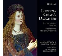 Musica Secreta/Stras/Roberts - Lucrezia Borgia's Daughter - Princess, nun and musician, Motets from a 16th century convent