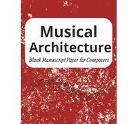 Musical Architecture: Blank Sheet Music Notebook | Manuscript paper for composers | Staff Paper Notebook | Staff Manuscript Pad |Where Music Begins |100 pages |8.5x11 inches