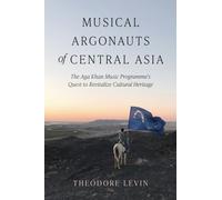 Musical Argonauts of Central Asia : The Aga Khan Music Programme's Quest to Revitalize Cultural Heritage