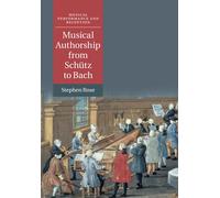 Musical Authorship from Schütz to Bach (Musical Performance and Reception)