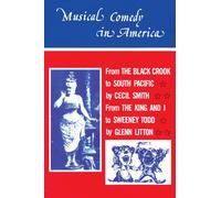 Musical Comedy in America: From The Black Crook to South Pacific, From The King & I to Sweeney Todd