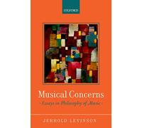 Musical Concerns – Essays in Philosophy of Music – Oxford University Press