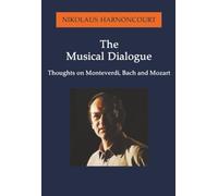 Musical Dialogue, The: Thoughts on Monteverdi, Bach and Mozart (Amadeus)