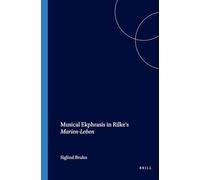Musical Ekphrasis in Rilke's Marien-Leben: 47 (Internationale Forschungen zur Allgemeinen und Vergleichenden Literaturwissenschaft)