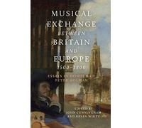 Musical Exchange between Britain and Europe, 1500-1800: Essays in Honour of Peter Holman: 25 (Music in Britain, 1600-2000)