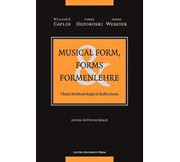 Musical Form, Forms & Formenlehre: Three Methodological Reflections (Studies in Musical Form)
