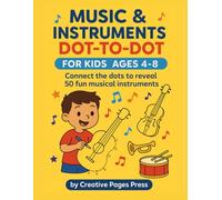 Musical Instruments Dot-to-Dot for Kids Ages 4-8: 50 Fun Counting Puzzles: Connect the dots to reveal guitars, pianos, drums and more while practicing ... 1-50. (Dot-to-Dot Learning Series for Kids)