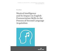 Musical Intelligence and Its Impact on English Pronunciation Skills in the Process of Second Language Acquisition: 23 (Studies in Linguistics, Anglophone Literatures and Cultures)