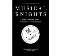 Musical Knights, Sir Henry Wood, Sir Thomas Beecham, Sir Adrian Boult, Sir John Barbirolli, Sir Reginald Goodall, Sir John Sargent