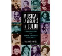 Musical Landscapes in Color : Conversations with Black American Composers