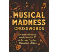 Musical Madness Crosswords: 200 Themed puzzles loosely based on 20 of the most popular musicals of all time!