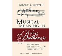 Musical Meaning in Beethoven: Markedness, Correlation, and Interpretation (Musical Meaning and Interpretation)