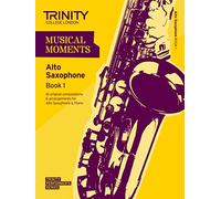 Musical Moments Alto Saxophone: Book 1 (Trinity Performers Series): Saxophone Teaching Material