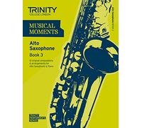 Musical Moments Alto Saxophone: Book 3 (Trinity Performers Series): Saxophone Teaching Material