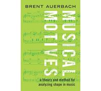 Musical Motives: A Theory and Method for Analyzing Shape in Music
