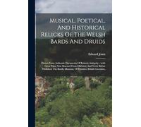 Musical, Poetical, And Historical Relicks Of The Welsh Bards And Druids: Drawn From Authentic Documents Of Remote Antiquity: (with Great Pains Now ... Museum, Of Primitive British Literature,