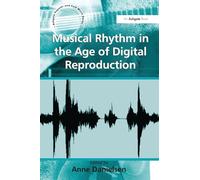 Musical Rhythm in the Age of Digital Reproduction (Ashgate Popular and Folk Music Series)