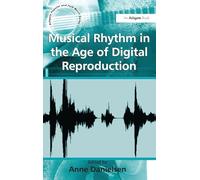 Musical Rhythm in the Age of Digital Reproduction (Ashgate Popular and Folk Music Series)