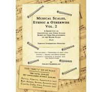 Musical Scales, Ethnic & Otherwise Volume 2: A Short-Cut to Identifying and Using Scales, Based on Their Relationships to the Major Scale Plus ... (Effective and Complete with Volume 1)