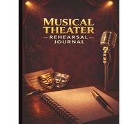 Musical Theater Rehearsal Journal: Actor Notebook for Rehearsal Notes, Blocking, Character Development, and Audition Preparation