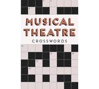 Musical Theatre Crosswords: The Ultimate Puzzle Book for Theatre Enthusiasts