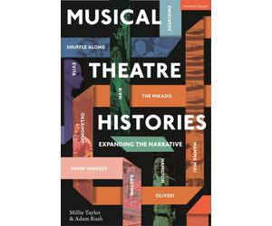 Musical Theatre Histories : Expanding the Narrative
